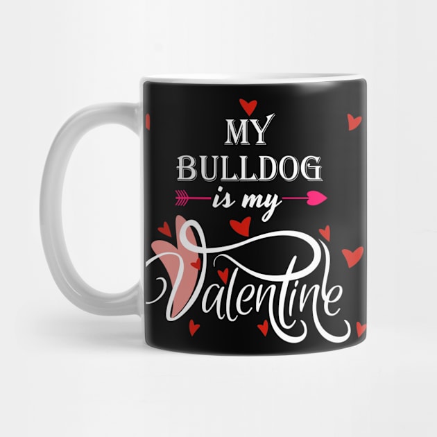 My Bulldog Is My Valentine - Valentines Day Dog Lover by Trade Theory